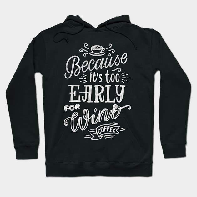 Because it’s too early for wine Hoodie by WordFandom